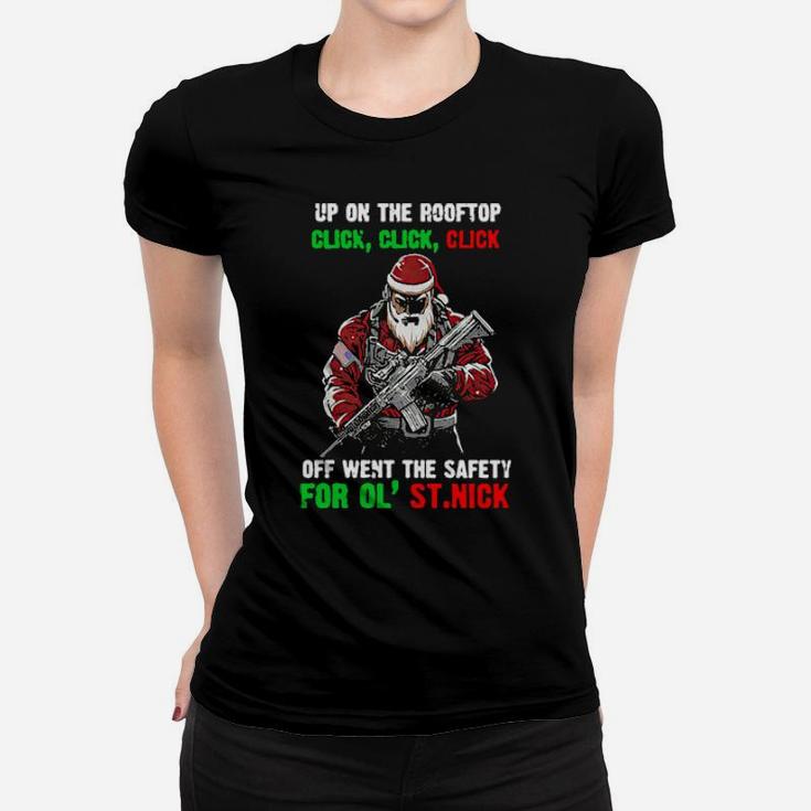 Santa Claus Up On The Rooftop Click Click Click Off Went The Safety Women T-shirt