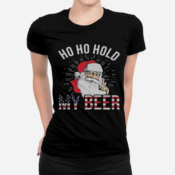 Santa Ho Ho Hold My Beer Women T-shirt