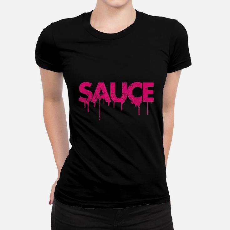 Sauce Melting Trending Dripping Saucy Gift Idea Women T-shirt