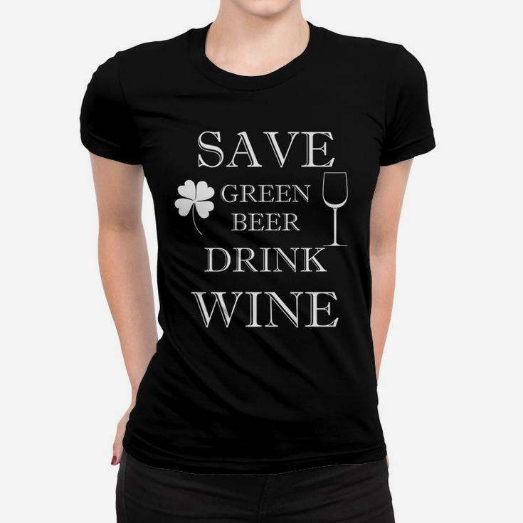 Save Green Beer Drink Wine Funny St Patricks Day Women T-shirt