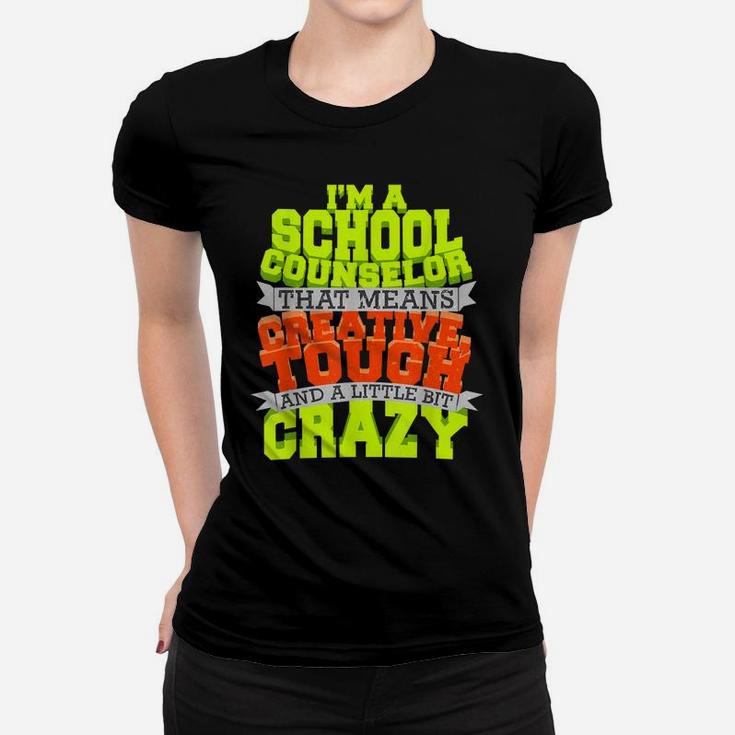 School Counselor Shirt Counseling Creative Tough Crazy Job Women T-shirt