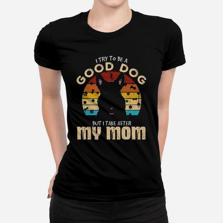Scottish Terrier I Try To Be Good Dog But I Take After My Mom Vintage Women T-shirt