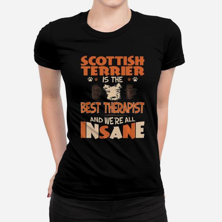 Scottish Terrier Is Best Therapist We All Are Insane Women T-shirt