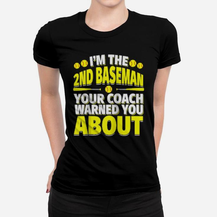 Second Baseman Your Coach Warned You About Softball Player Women T-shirt