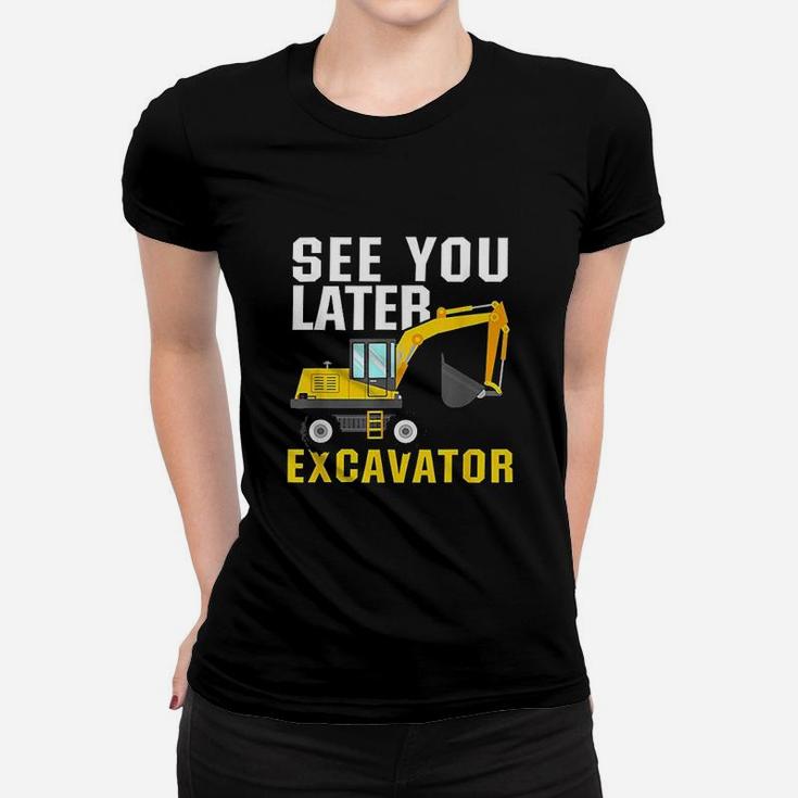 See You Later Excavator Women T-shirt