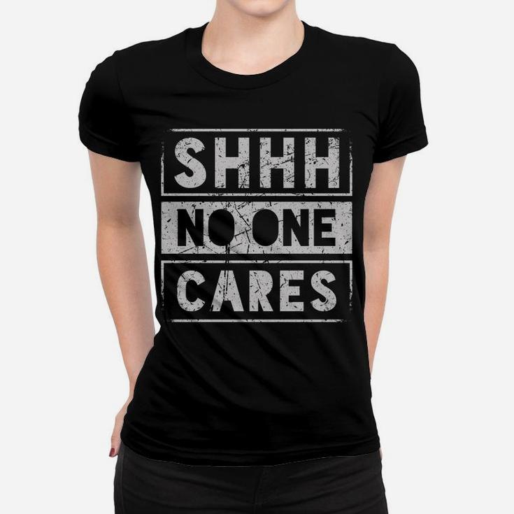 Sh Shh Shhh No One Cares Distressed Nobody Vintage Saying Women T-shirt
