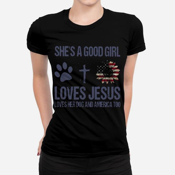 She Is A Good Girl Loves Jesus Loves Her Dog And America Too Women T-shirt