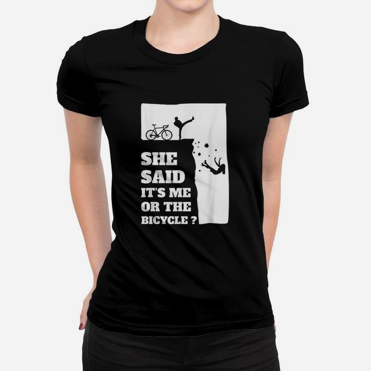 She Said Its Me Or The Bicycle Women T-shirt