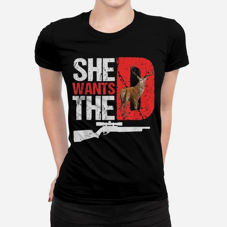 She Wants The D T Shirt Funny Deer Hunting Hunter Sarcastic Women T-shirt