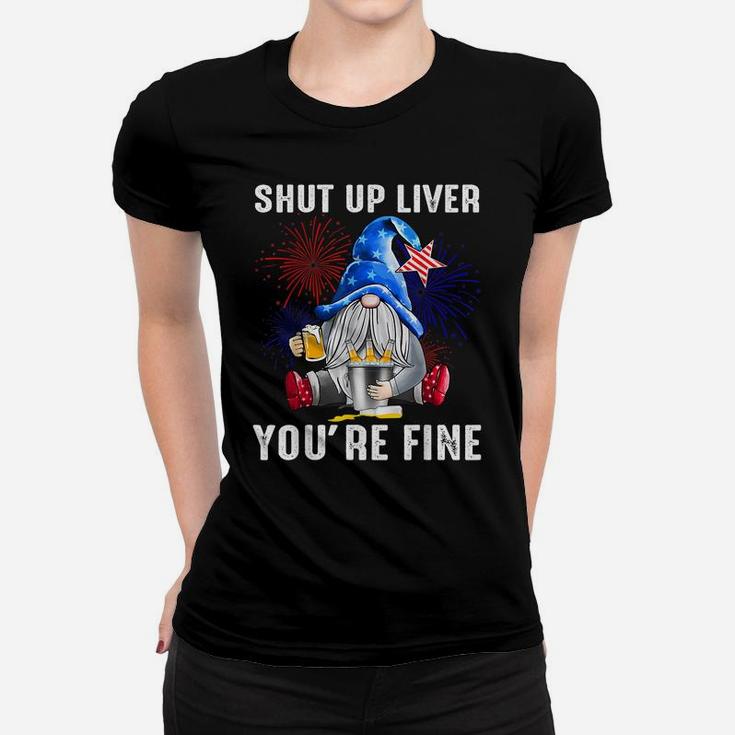 Shut Up Liver You're Fine Gnome Flag Us 4Th Of July Beer Women T-shirt