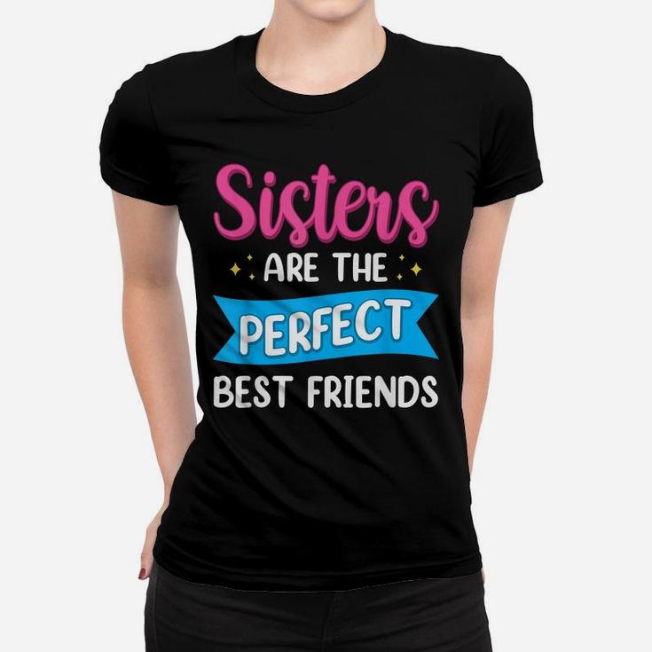 Sisters Are The Perfect Best Friends Team Best Friend Women T-shirt