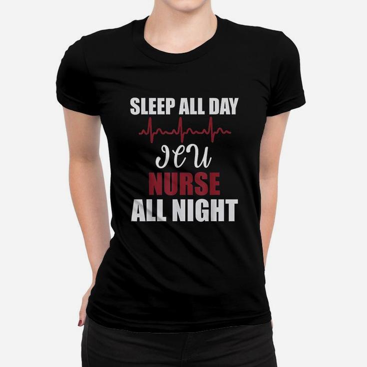 Sleep All Day Icu Nurse All Night Funny Gift Women T-shirt