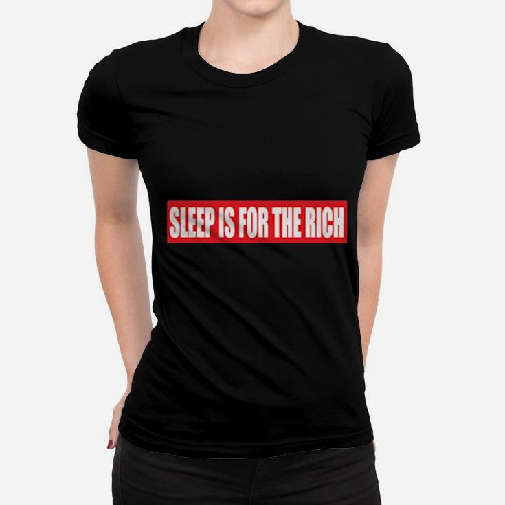 Sleep Is For The Rich Women T-shirt