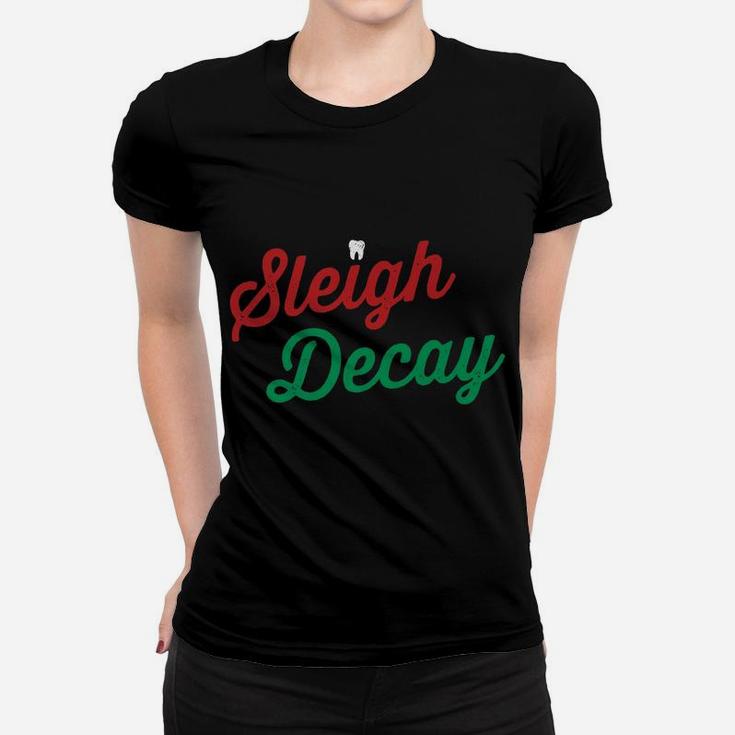 Sleigh Decay Funny Dental Christmas Hygienist Dentist Rdh Women T-shirt