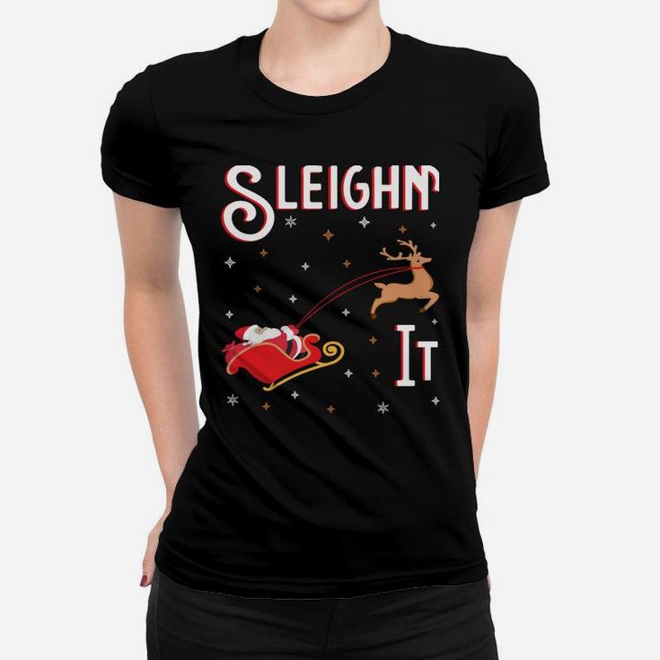 Sleighin It Funny Christmas Pun Sleighing Santa Sleigh Xmas Sweatshirt Women T-shirt
