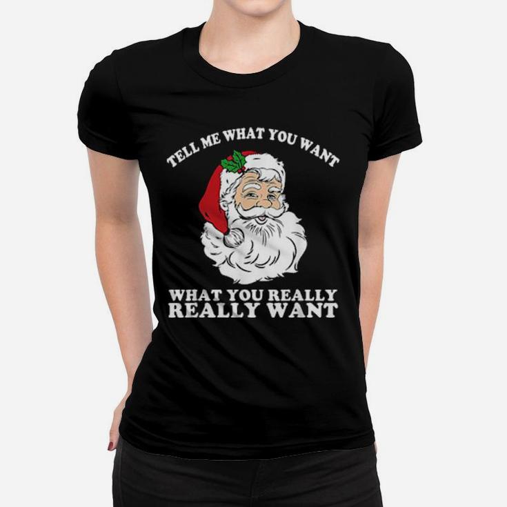 So Tell Me What You Want Really Really Want Santa Women T-shirt