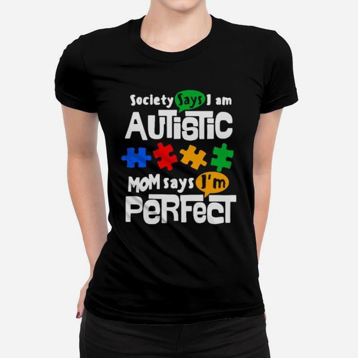 Society Says I Am Autism Mom Says I Am Perfect Women T-shirt