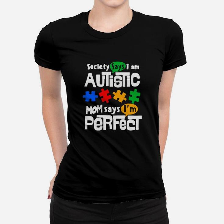 Society Says I Am Autism Mom Says Im Perfect Women T-shirt