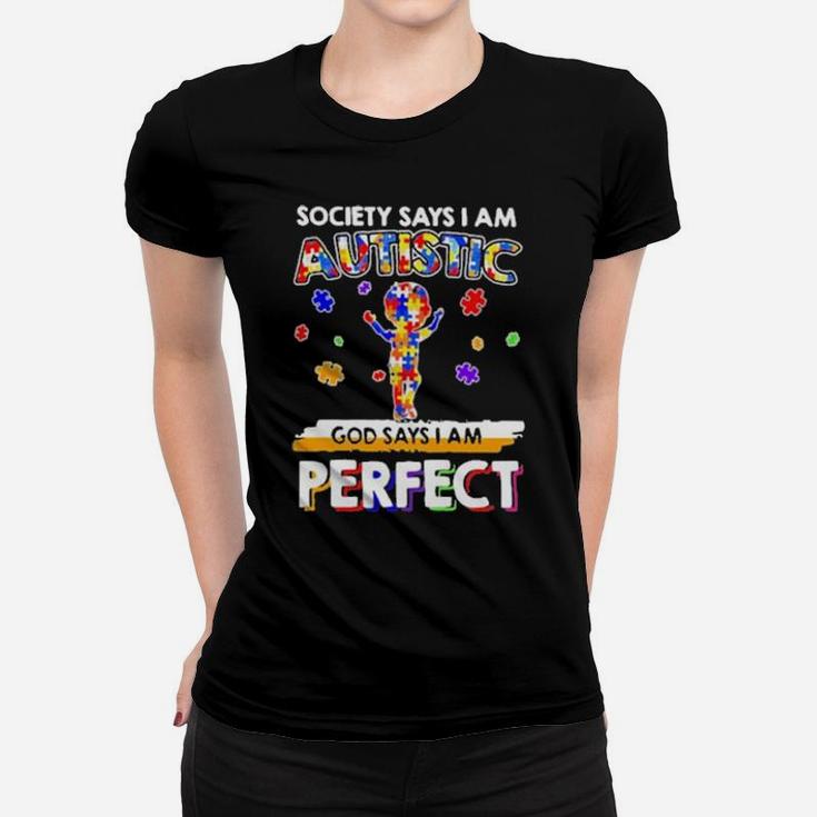 Society Says I Am Autistic God Says I Am Perfect Autism New Women T-shirt