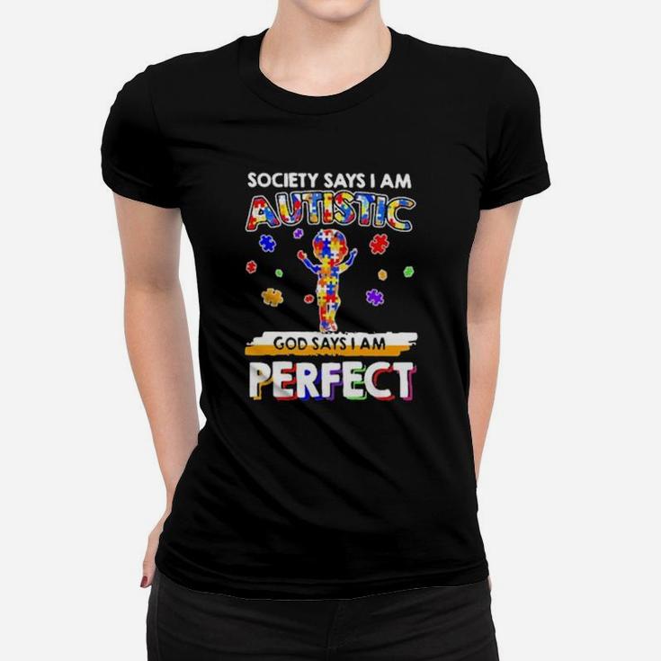 Society Says I Am Autistic God Says I Am Perfect Autism Women T-shirt