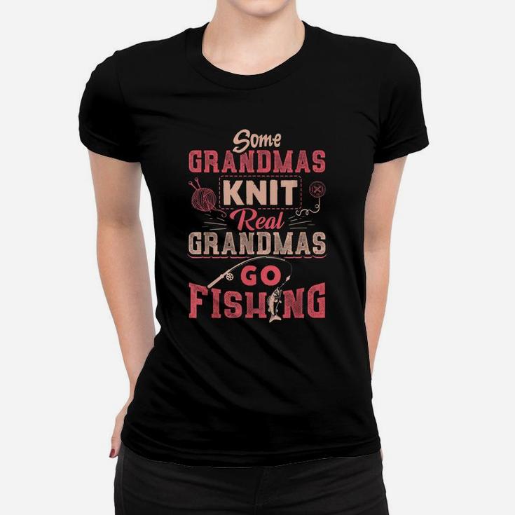 Some Grandmas Knit Real Grandmas Go Fishing Gift Women T-shirt