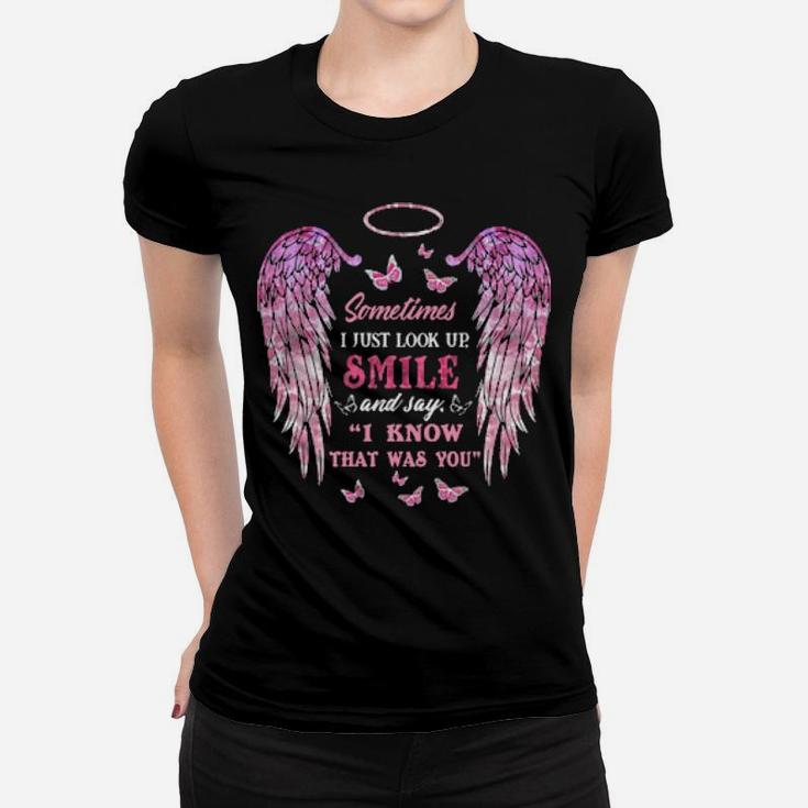 Sometimes I Just Look Up Smile And Say I Know That Was You Women T-shirt