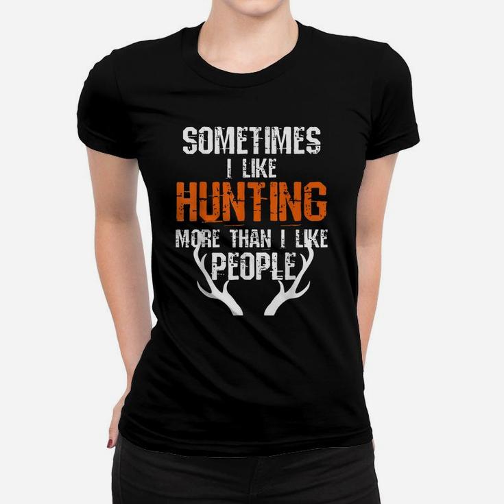 Sometimes I Like Hunting More Than I Like People Funny Women T-shirt