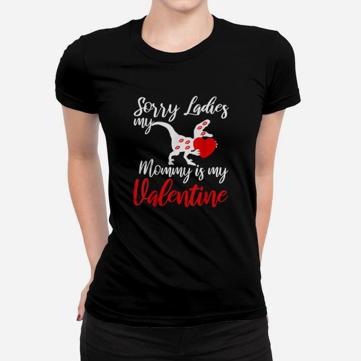 Sorry Girls My Mommy Is My Valentine Valentines Day Women T-shirt