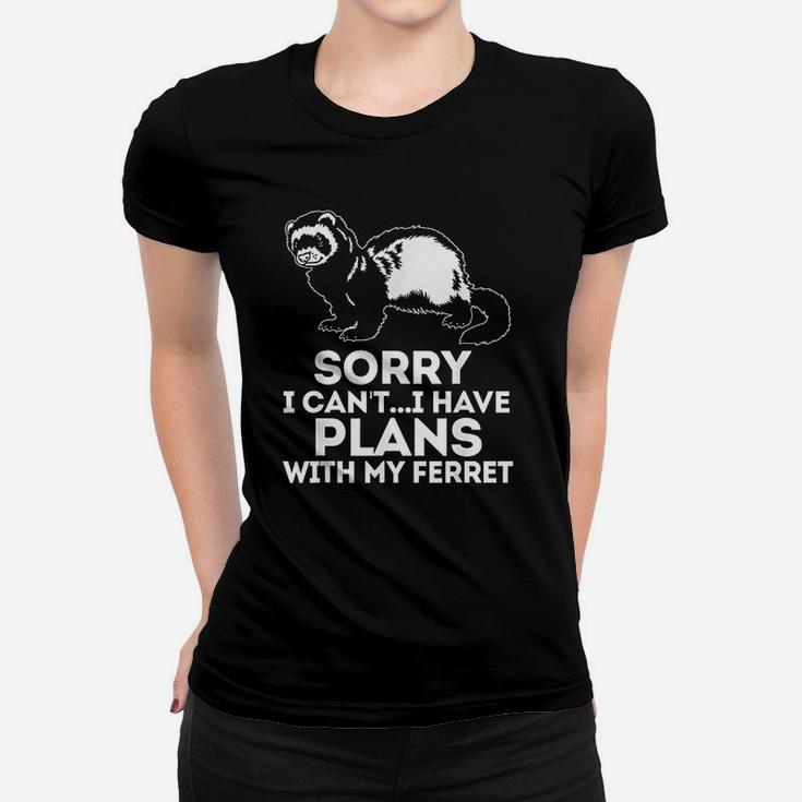 Sorry I Cant I Have Plans With My Ferret Women T-shirt