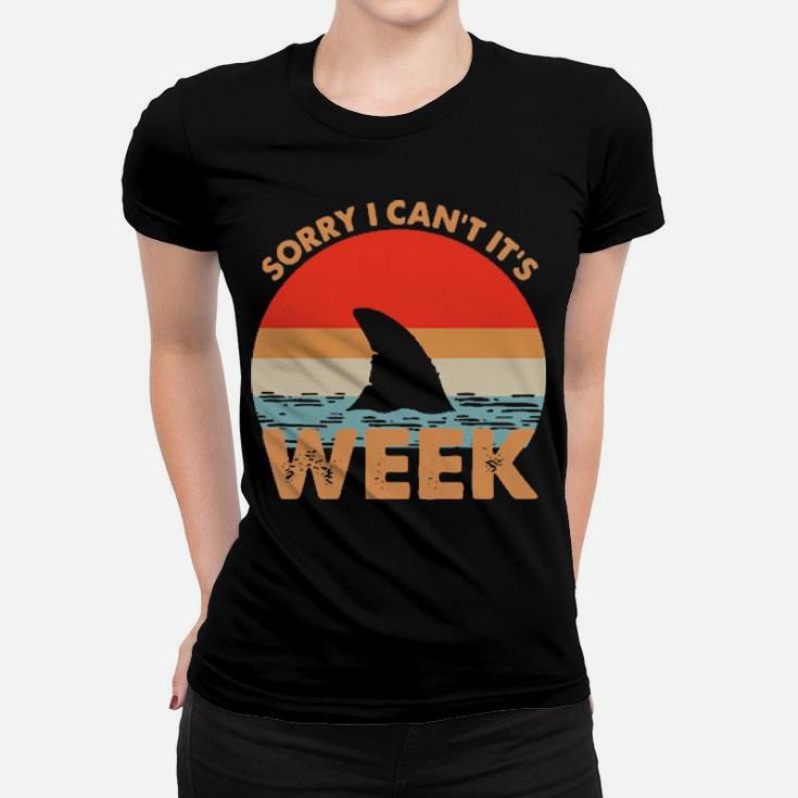 Sorry I Cant Its Week Women T-shirt