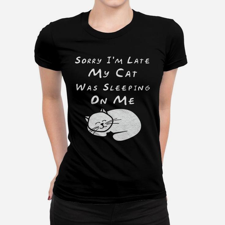 Sorry I'm Late My Cat Sleeping On Me Funny Cat Lovers Gift Women T-shirt