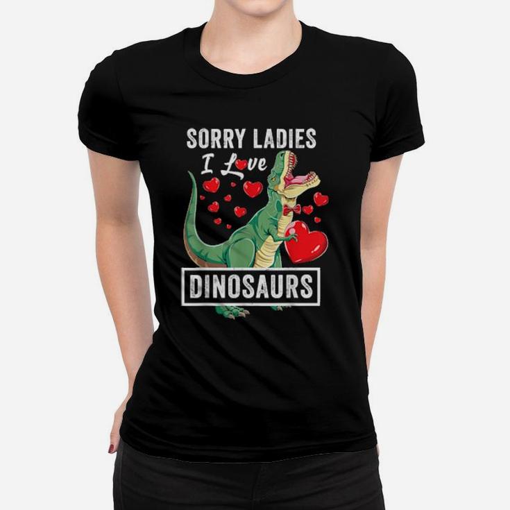 Sorry Ladies I Like Dinosaurs Valentine Boys Trex Women T-shirt