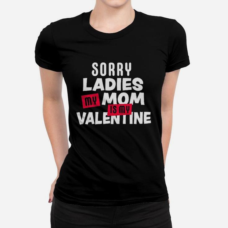 Sorry Ladies My Mom Is My Valentine Women T-shirt