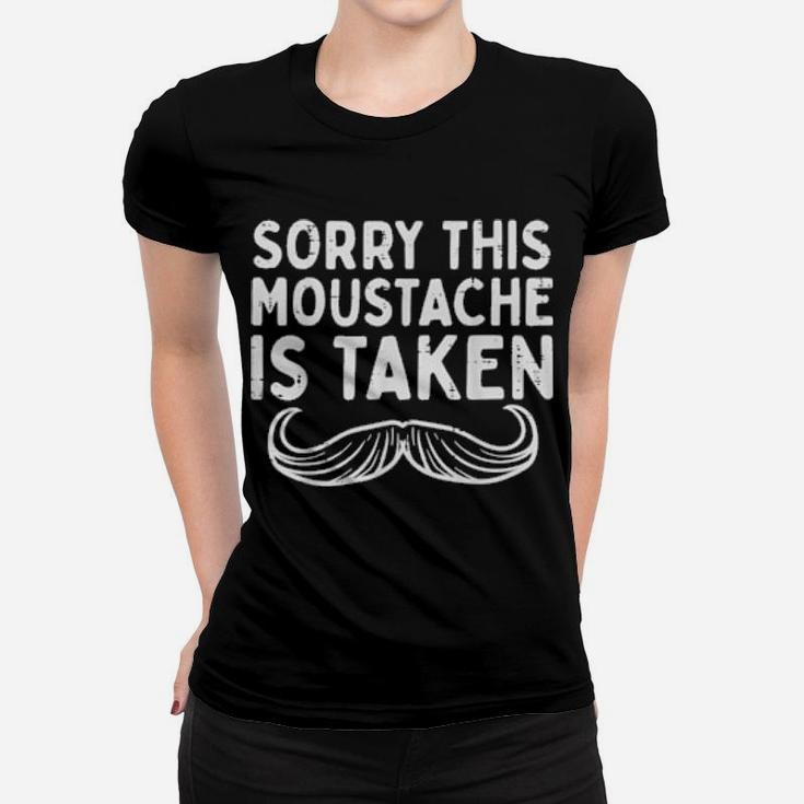 Sorry Moustache Taken Fun Valentines Day Boyfriend Women T-shirt