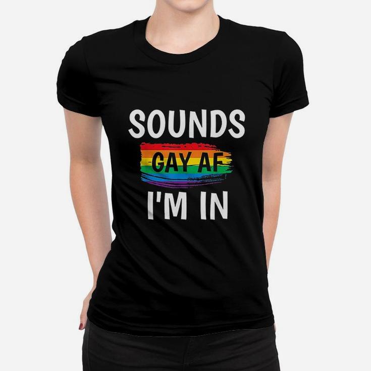 Sounds Gay Af I Am In Women T-shirt