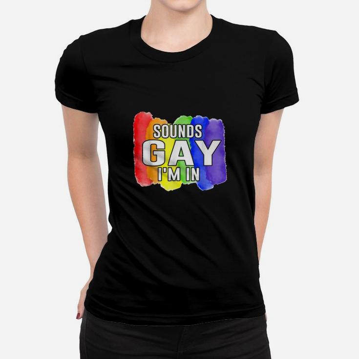 Sounds Gay Im In Lgbtq Rainbow Flag Pride Women T-shirt