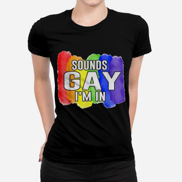 Sounds Gay I'm In Lgbtq Rainbow Flag Pride Women T-shirt