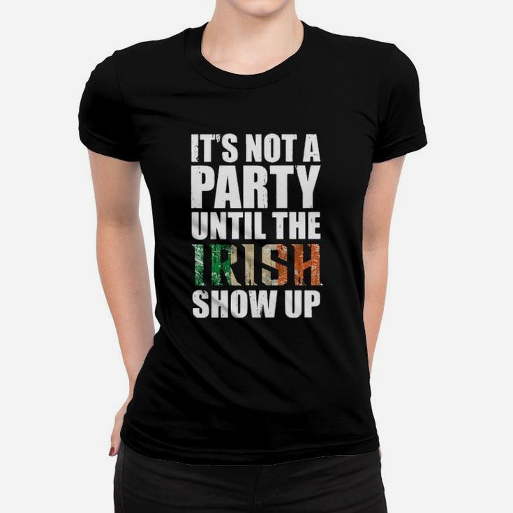 St Patricks Day Its Not A Party Until The Irish Show Up Women T-shirt