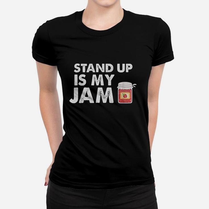 Stand Up Comedy Is My Jam Women T-shirt