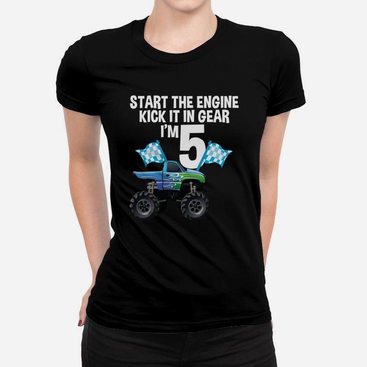 Start The Engine Kick In The Gear Monster Truck 5Th Birthday Women T-shirt