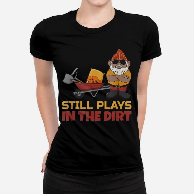 Still Plays In The Dirt - Funny Gnome Women T-shirt
