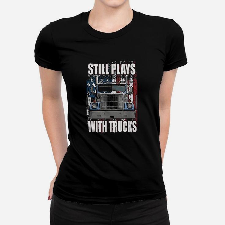 Still Plays With Trucks Women T-shirt