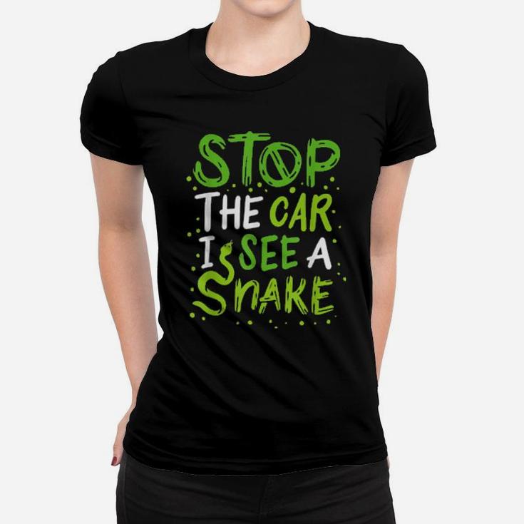 Stop The Car I See A Snake Women T-shirt
