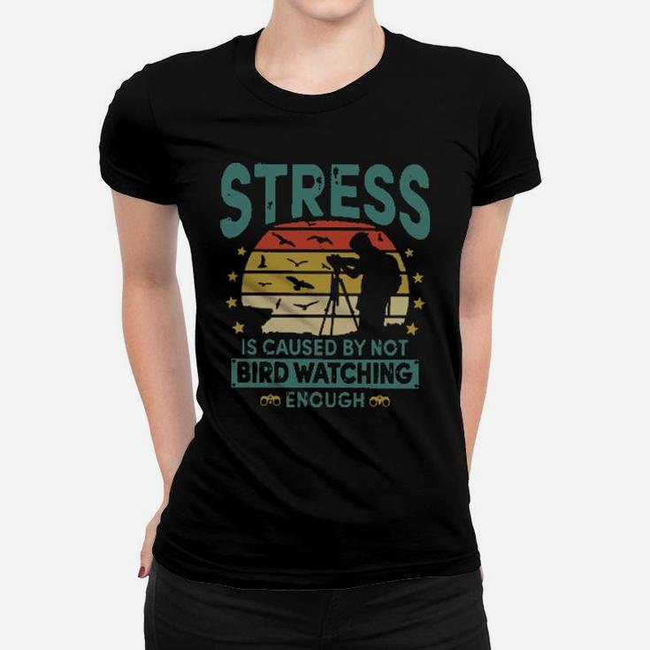 Stress Is Caused By Not Bird Watching Enough Vintage Women T-shirt