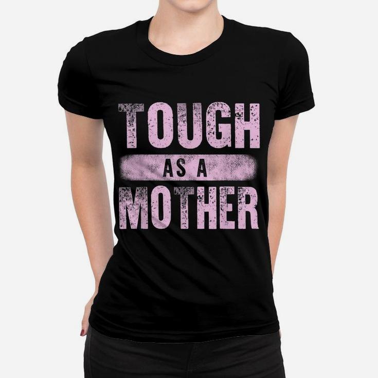 Strong Mama Cute Mother's Day Gift Tough As A Mother Mom Women T-shirt