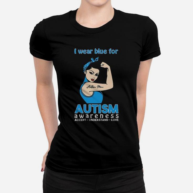 Strong Woman I Wear Blue For Autism Awareness Accept Understand Love Women T-shirt