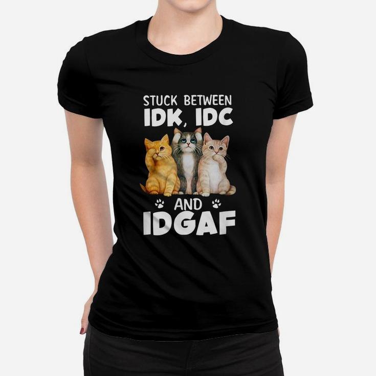 Stuck-Between-Idk-Idc-And-Idgaf Funny Cat Lovers Women T-shirt