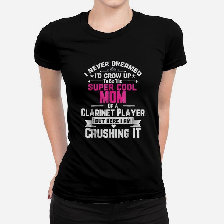 Super Cool Mom Of A Clarinet Player Women T-shirt