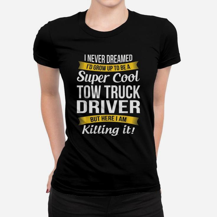 Super Cool Tow Truck Driver  Funny Gift Women T-shirt