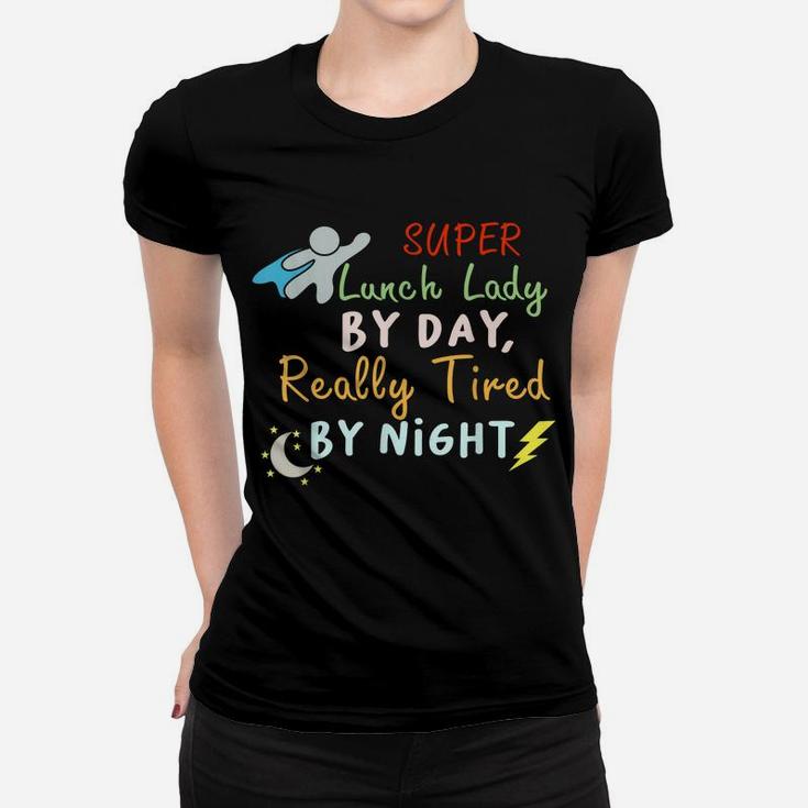 Super Lunch Lady By Day Tired By Night Funny Cafeteria Lady Women T-shirt